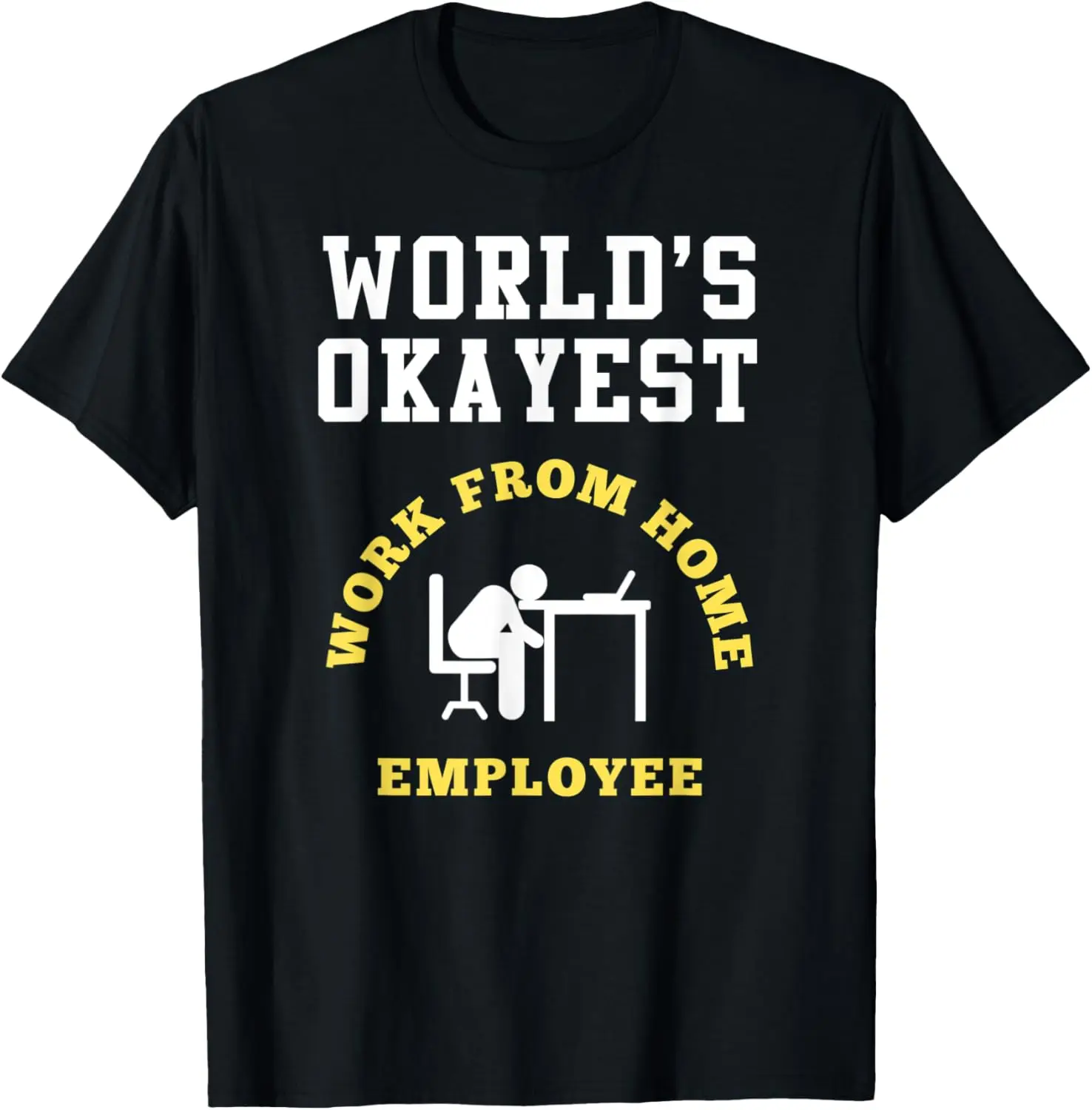 Work From Home - Okayest Employee - Remote Staff T-Shirt