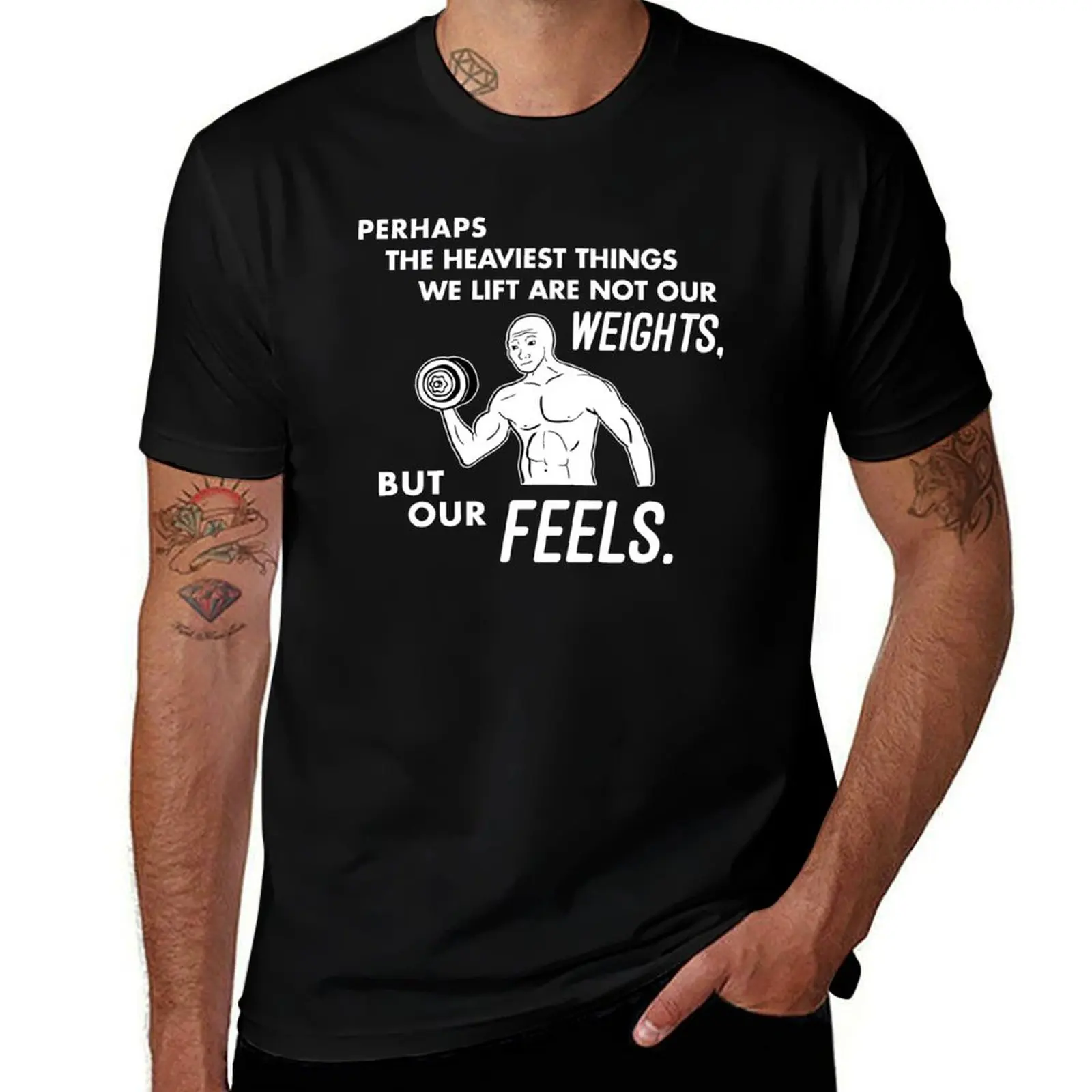 Perhaps the Heaviest Things We Lift is not our Weights, but our Feels T-Shirt Stretch Fabric Comfort T-Shirt