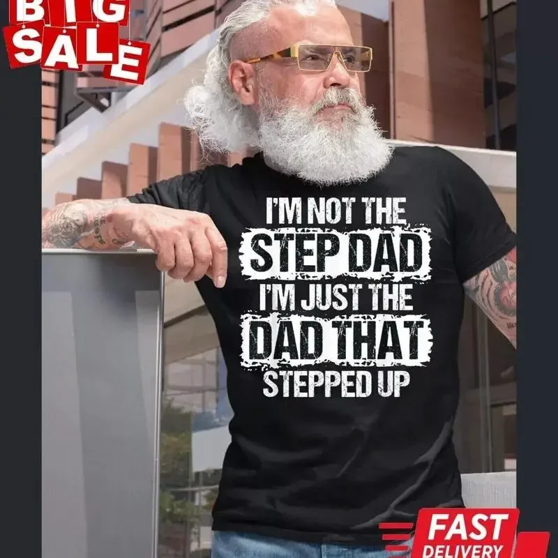 I'm not the Stepdad just Dad that Stepped Up T Shirt Father's Day
