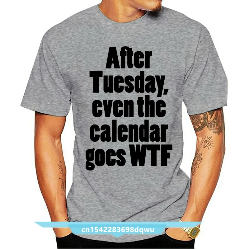 After Tuesday Its All WTF - Funny Saying T-shirt Mens Womens Quote Sarcasm Gift Print T-shirtHip Hop Tee ShirtNEW ARRIVAL Tees