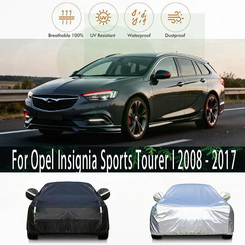 

For Full for Opel Insignia Sports Tourer I 2008 2017 Waterproof Dustproof Outdoor Protection Sunshade Snow Cover Car Covers