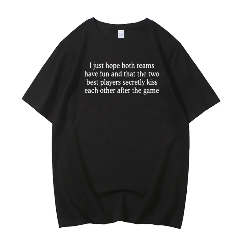 i Just Hope Both Teams Have Fun And That the Two Best Players Secretly Kiss Each Other After the Game t shirt Colorful t shirt