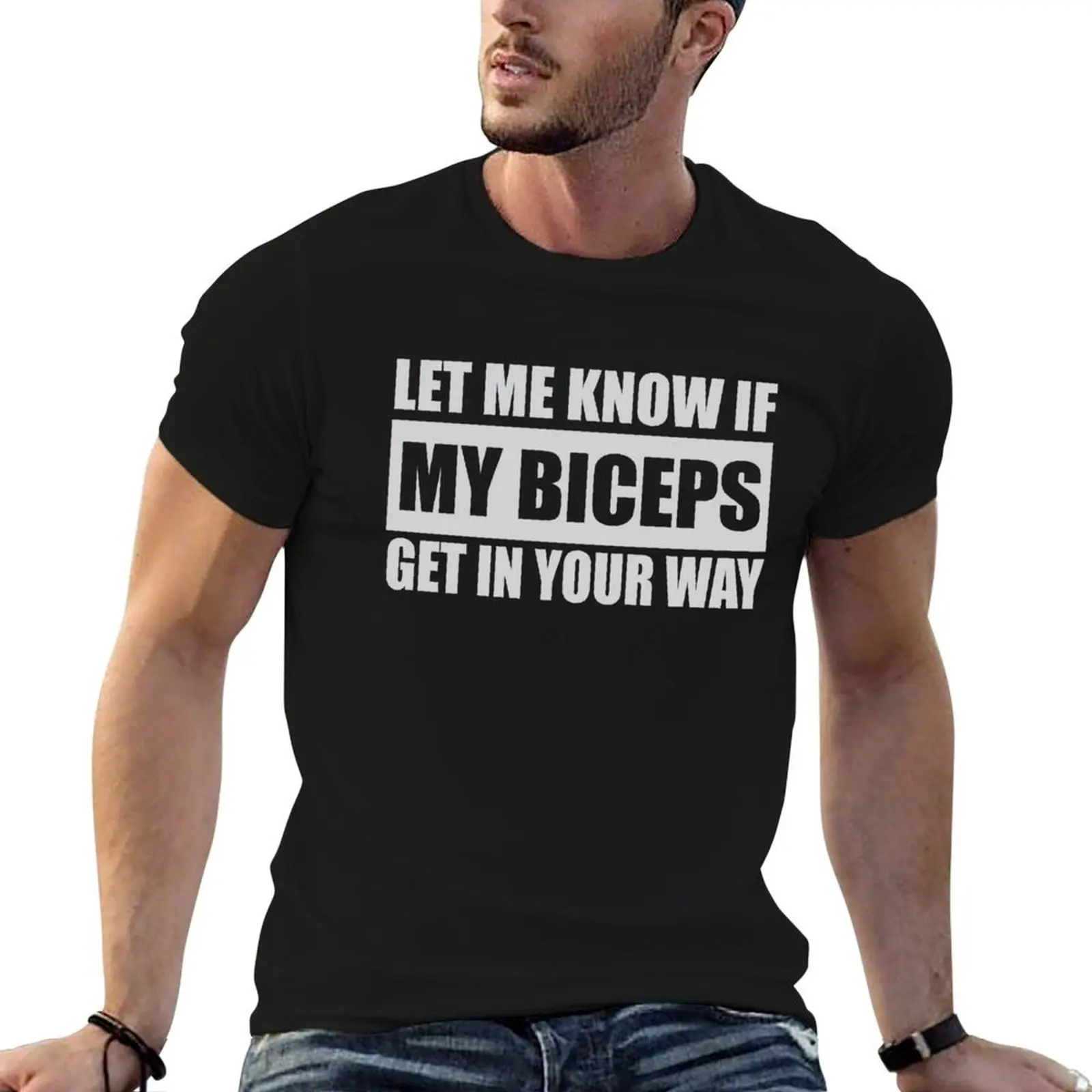 Let Me Know if My Biceps Get in Your Way Funny T-Shirt Summer Festival T-Shirt