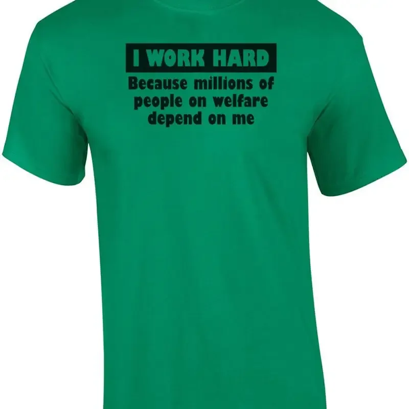 I Work Hard Because Millions On Welfare Depend On Me Shirt