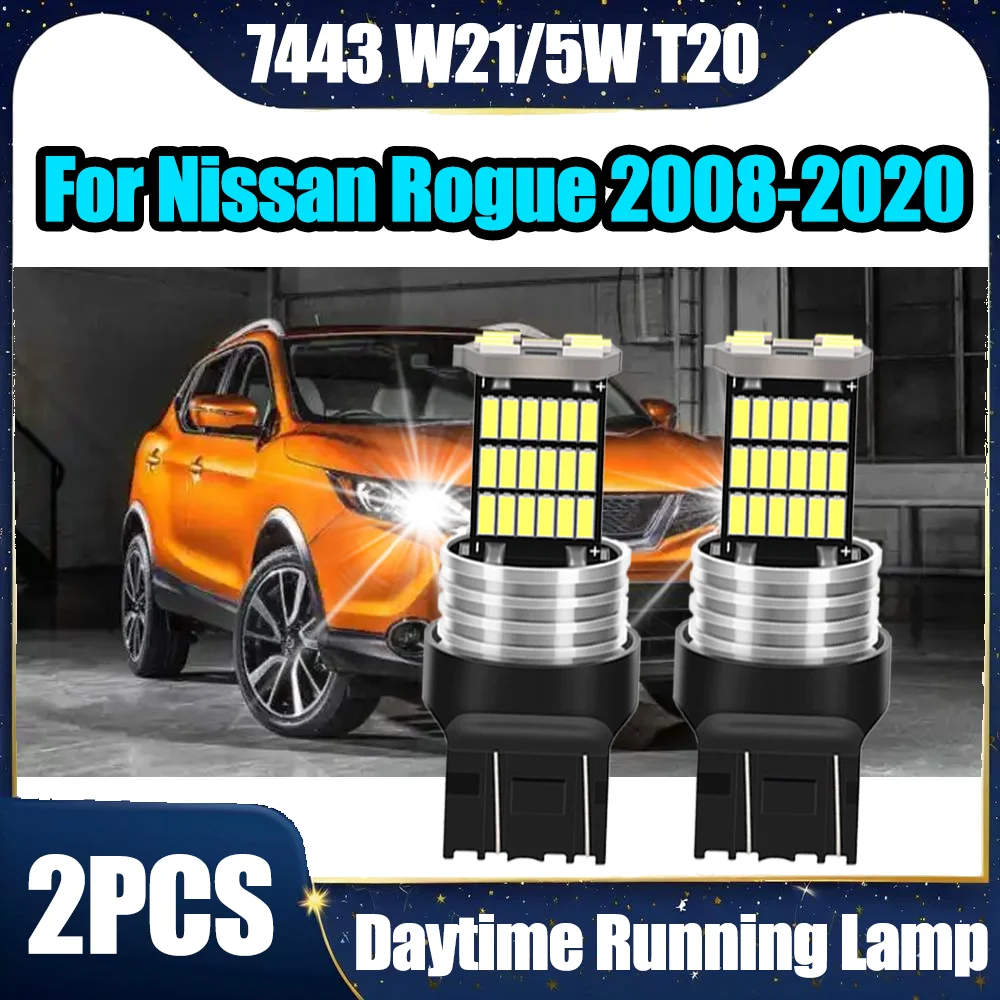 

2PCS 7443 W21/5W T20 Daytime Running Lights For Nissan Rogue 2008 2009 2010 2011 2012 2013 2014 2015 2016 2017 2018 2019 2020