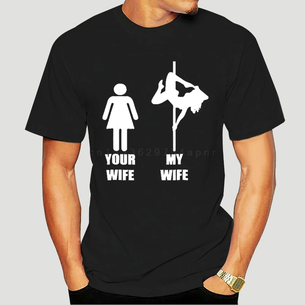 Your Wife My Wife Pole Dancing Tshirt Short Sleeves New Fashion T-shirt  Clothing