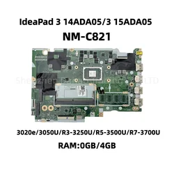 NM-C821 For Lenovo IdeaPad 3 14ADA05 / 3 15ADA05 Laptop Motherboard With AMD 3020e 3050U R3-3250U R5-3500U R7-3700U 0GB/4GB-RAM