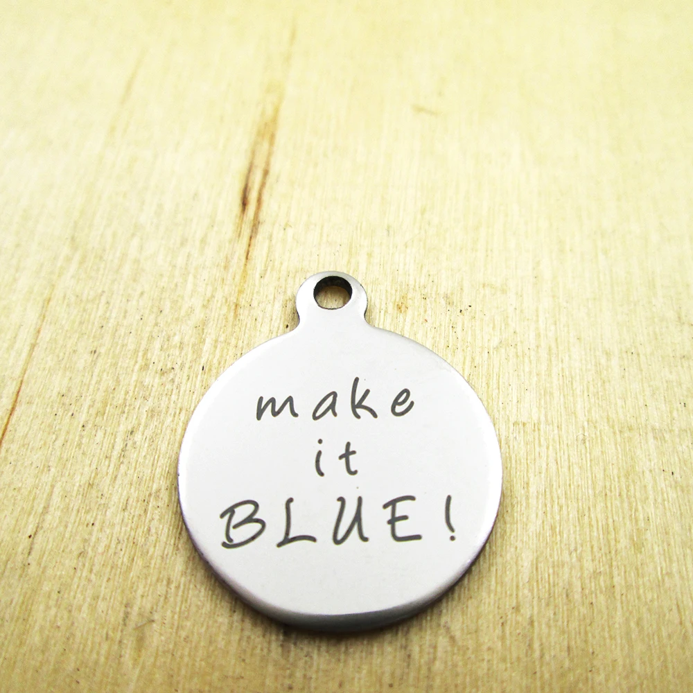 

20pcs-make it blue stainless steel charms Laser Engraved Customized DIY Charms Pendants