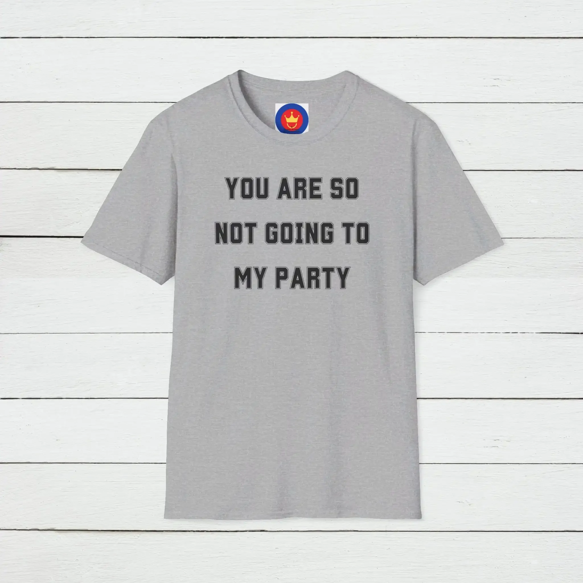 Funny T Shirt You So Not Going To My Party Sarcastic Humor Design Sassy Statement Summer Quirky Apparel Https Www Etsy Com