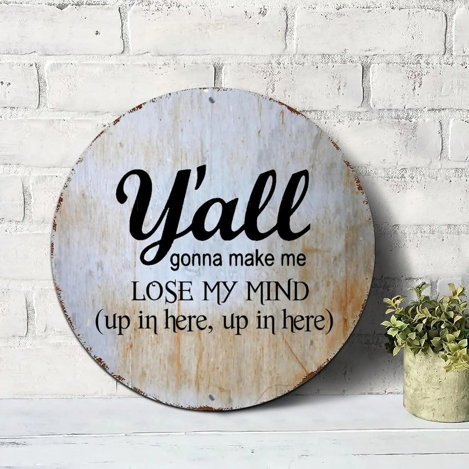 Yall Gonna Make Me Lose My Mind Signs Round Metal Tin Signs Jesus Quote Metal Wall Art Wall Sign Wall Plaques Farmhouse Wall Dec