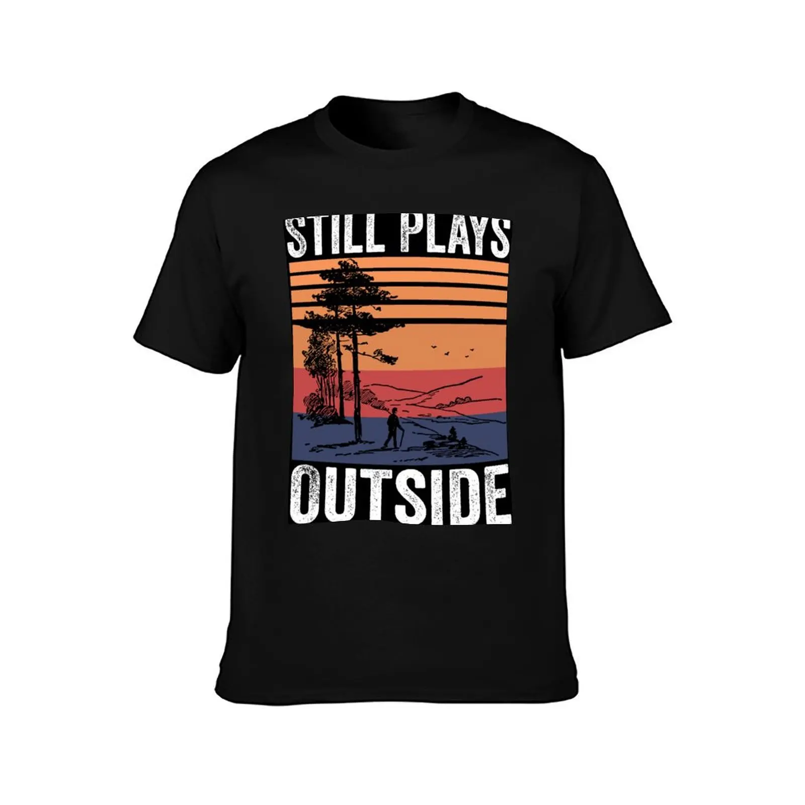 Still Plays Outside | Funny Hiking Hiker Camping Camper Outdoors Men Women Shirt T-Shirt Summer Casual Cotton Tee 100% Cotton