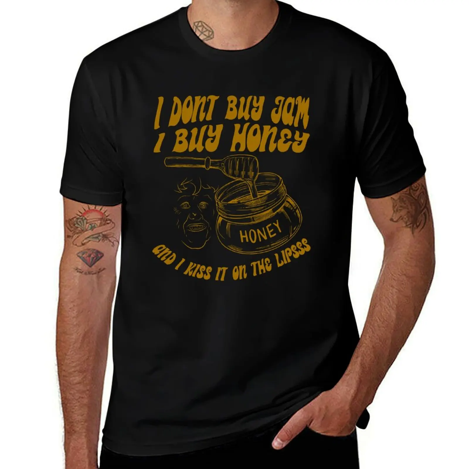I Don't Buy Jam I Buy Honey And I Kiss It On The Lips T-Shirt Modern Style Print T-Shirt
