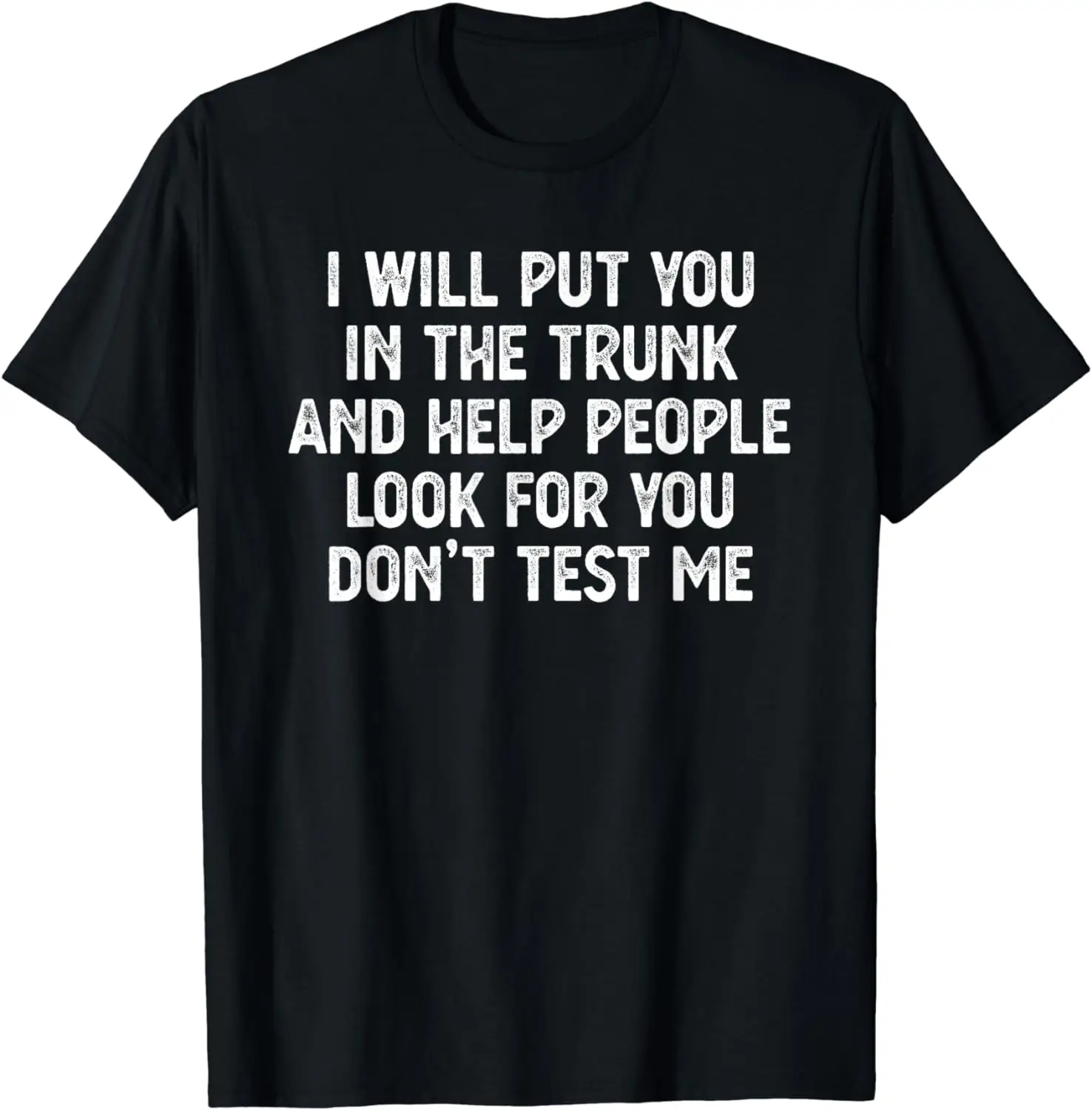 I Will Put You in The Trunk T Shirt, Funny Shirts T-Shirt Men Clothing Tops Graphic T Shirts  Vintage T Shirt  Ropa Hombre