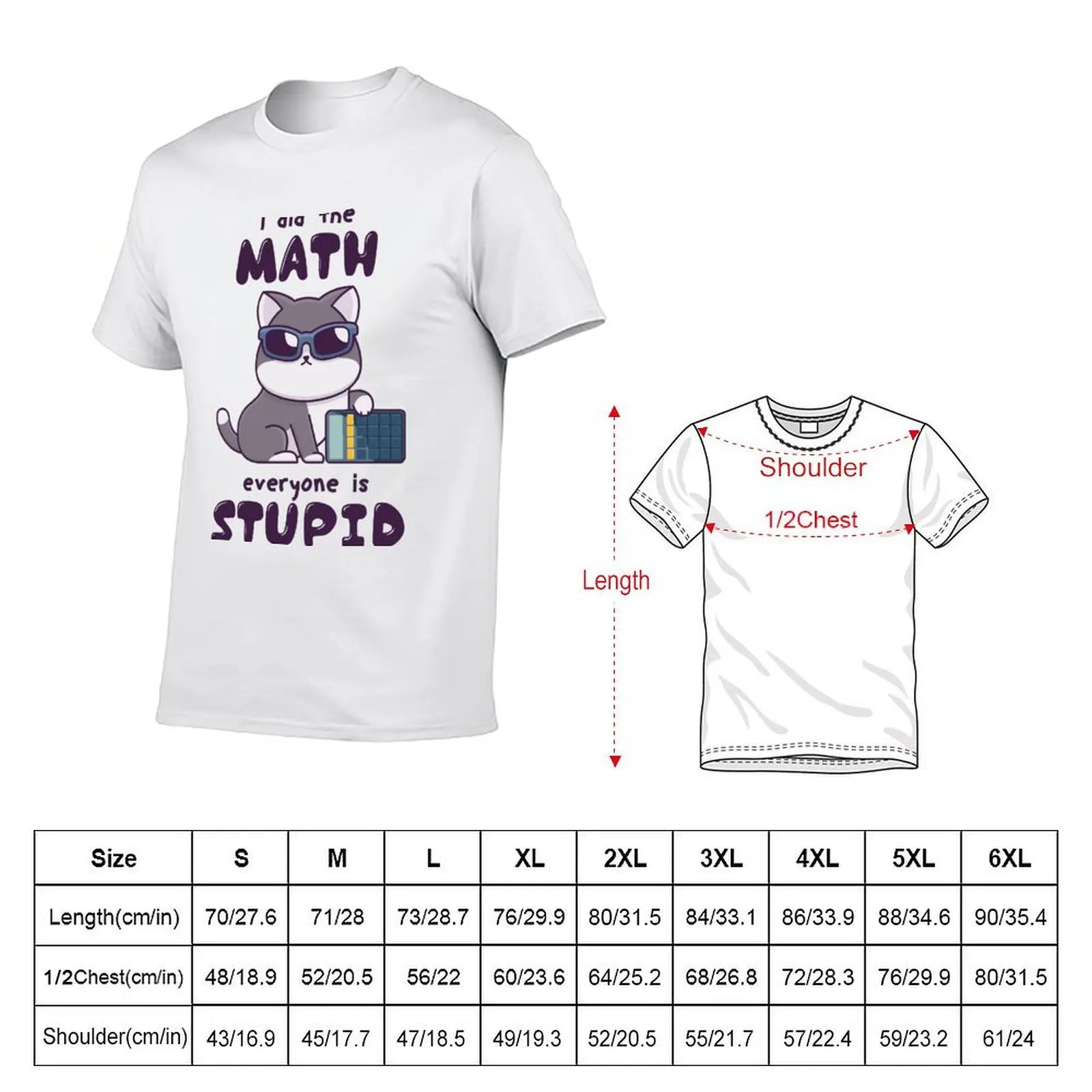 I Did the Math Everyone Is Stupid Funny Math cat catculator T-Shirt t shirts for man slim fit t shirt man luxury T-Shirt