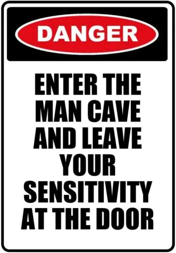 DANGER Man Cave Leave Your Sensitivity Funny Sign 8