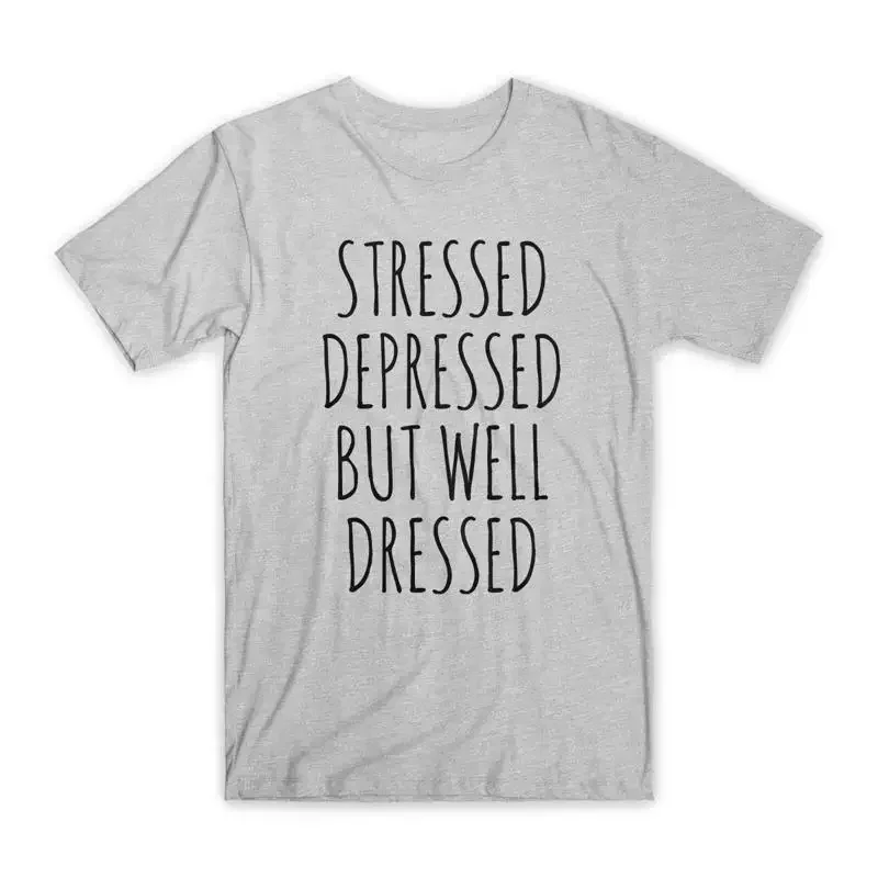 Stressed Depressed But Well Dressed T Shirt Premium Soft Cotton Funny NEW