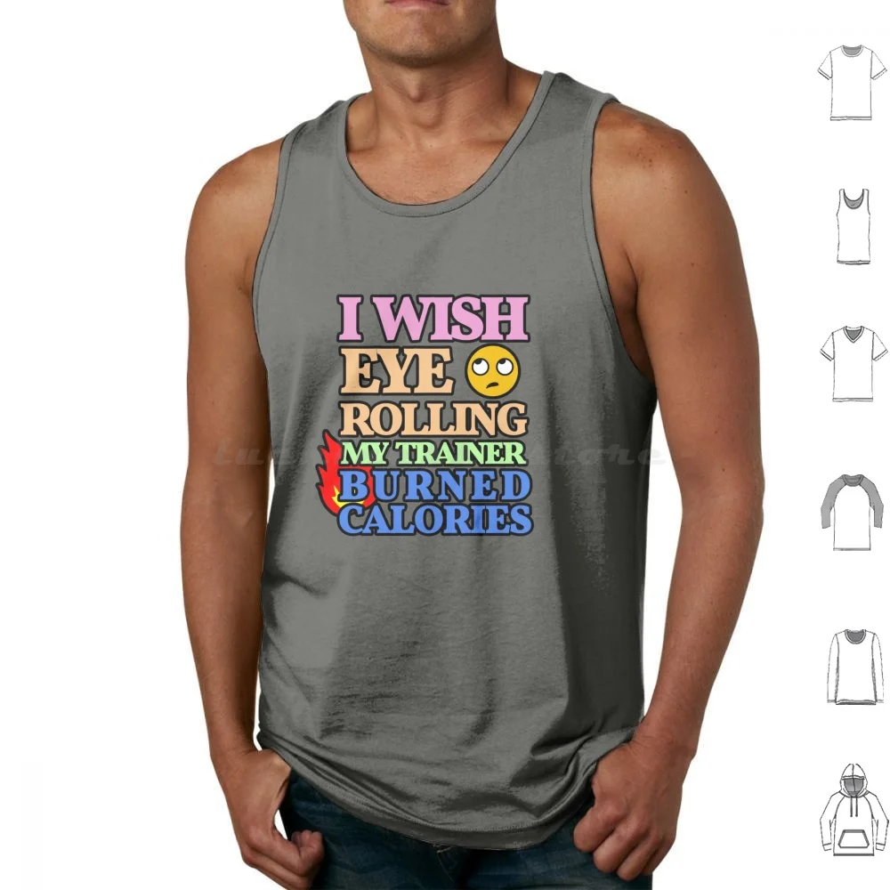 I Wish Eye Rolling My Trainer Burned Calories Tank Tops Vest Sleeveless I Wish Eye Rolling My Trainer Burned Calories