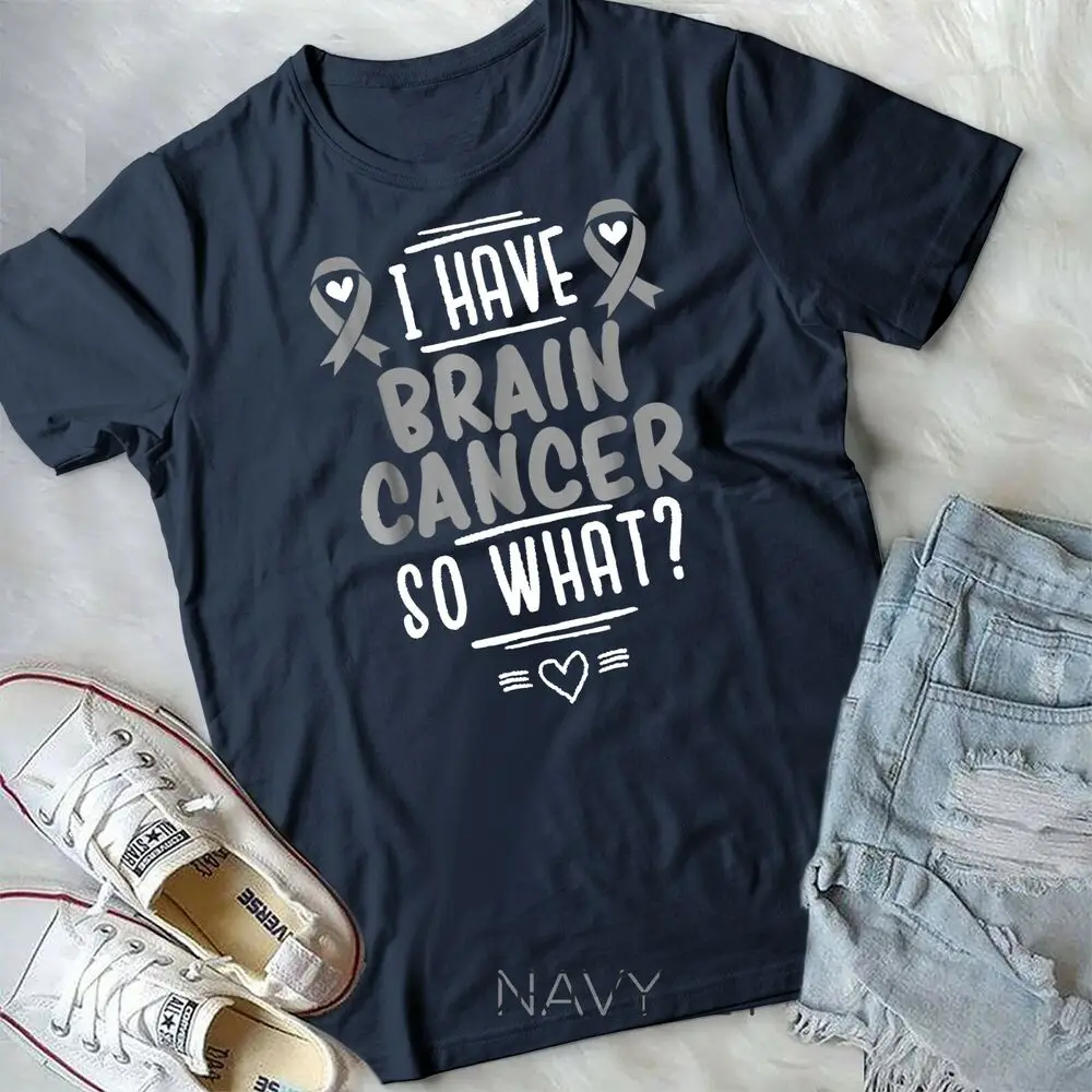 I Have Brain Cancer So What Shirt Gray Awareness Ribbon Unisex T-shirt