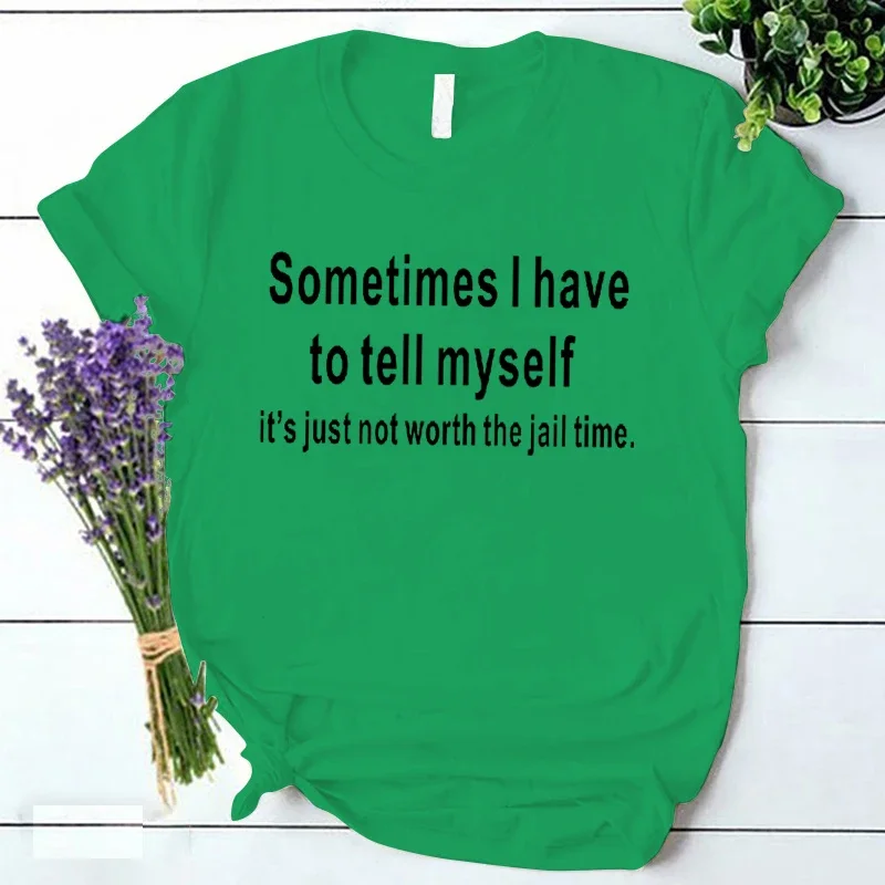 Women Clothes Sometimes I Have To Tel Myself Print Women T-shirt Korean Style Tshirts Harajuku Y2k Tops Female Ulzzang Tshirt