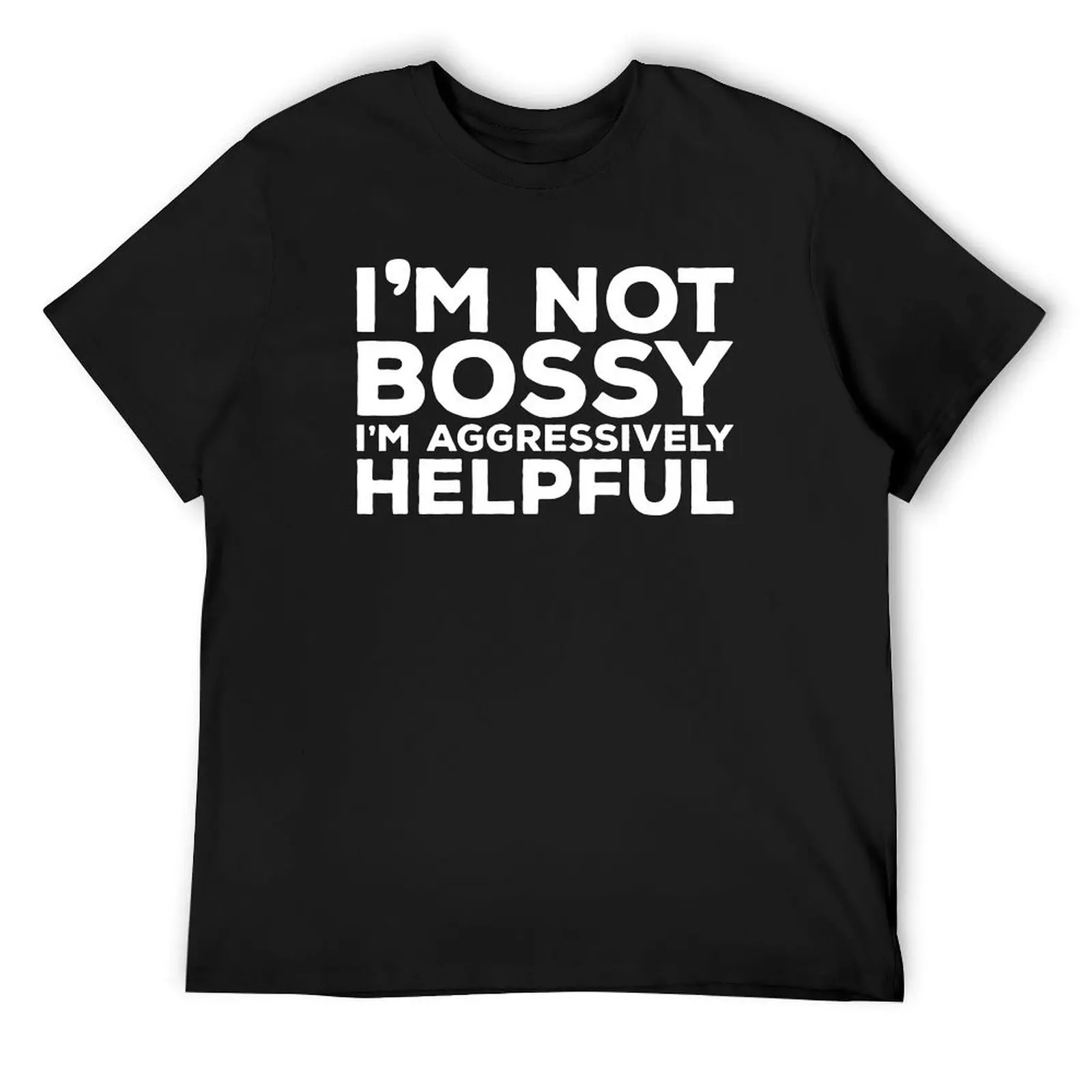 I Am Not Bossy I Am Aggressively Helpful / Funny Quote T-Shirt hippie clothes tees graphics mens graphic t-shirts