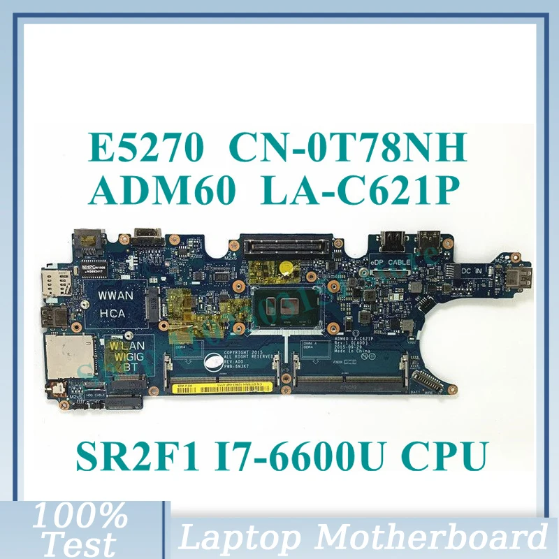 CN-0T78NH 0T78NH T78NH с материнской платой процессора SR2F1 I7-6600U ADM60 LA-C621P для Dell E5270, материнская плата для ноутбука, 100% полностью протестирована, хорошо