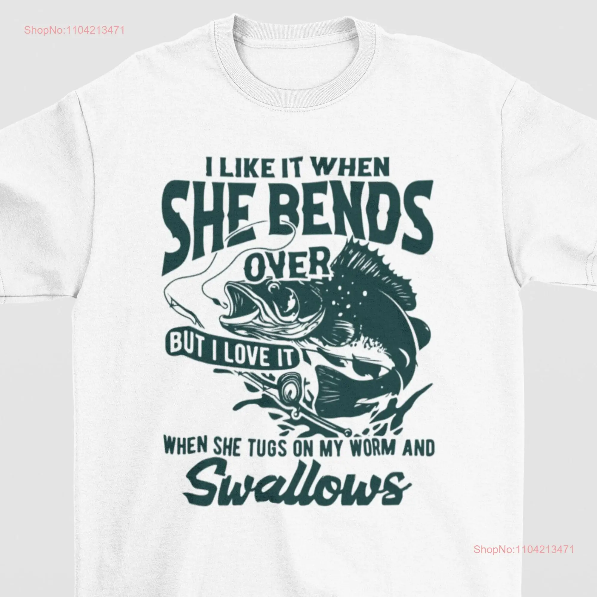 I Like When She Bends But Love It Tugs On My Worm Swallows T Shirt Funny Fishing Bass Fish Camping long or short sleeves