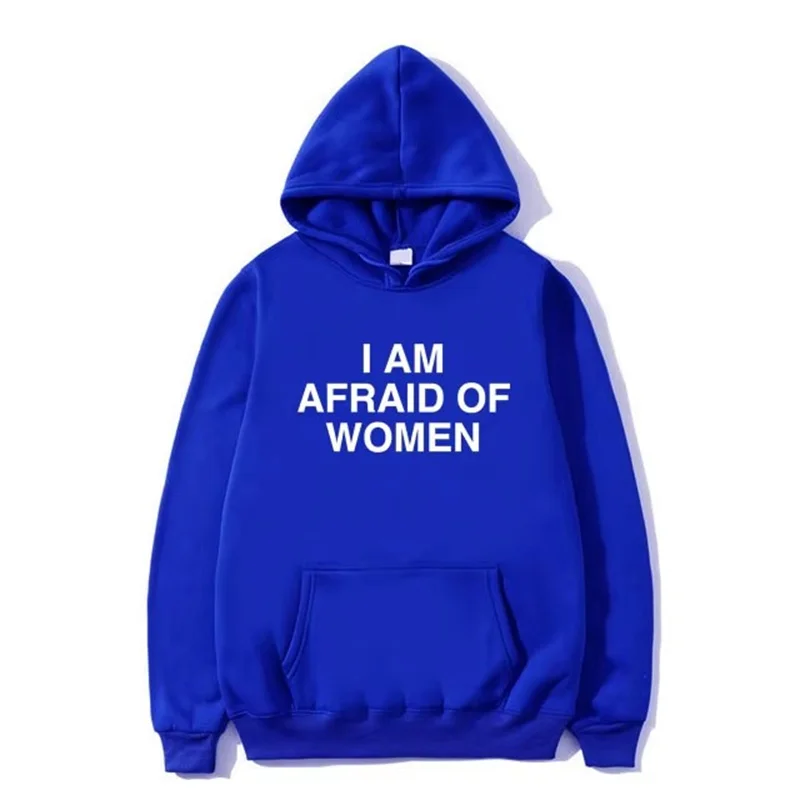 I Am Afraid of Women Joke Graphic Hoodie Male Casual Fleece Cotton Sweatshirt Spring Autumn Men's Fashion Oversized Streetwear