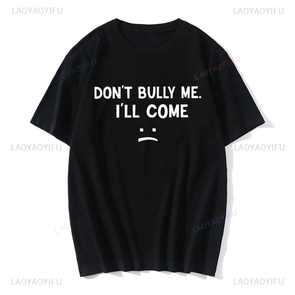 Dont Bully Me Ill Come Cotton Blend T Shirt Funny Letter Print Unisex Short Sleeve Tees Men Casual Harajuku Streetwear Clothing