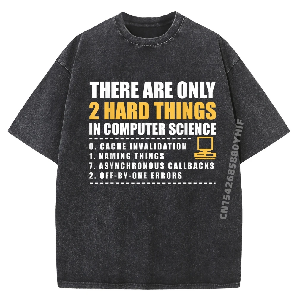 

Есть всего 2 жестких вещи в компьютерной науке, оптовая продажа футболок, 100 шт., мужские подарки, футболки с рисунком, уличная стираная рубашка