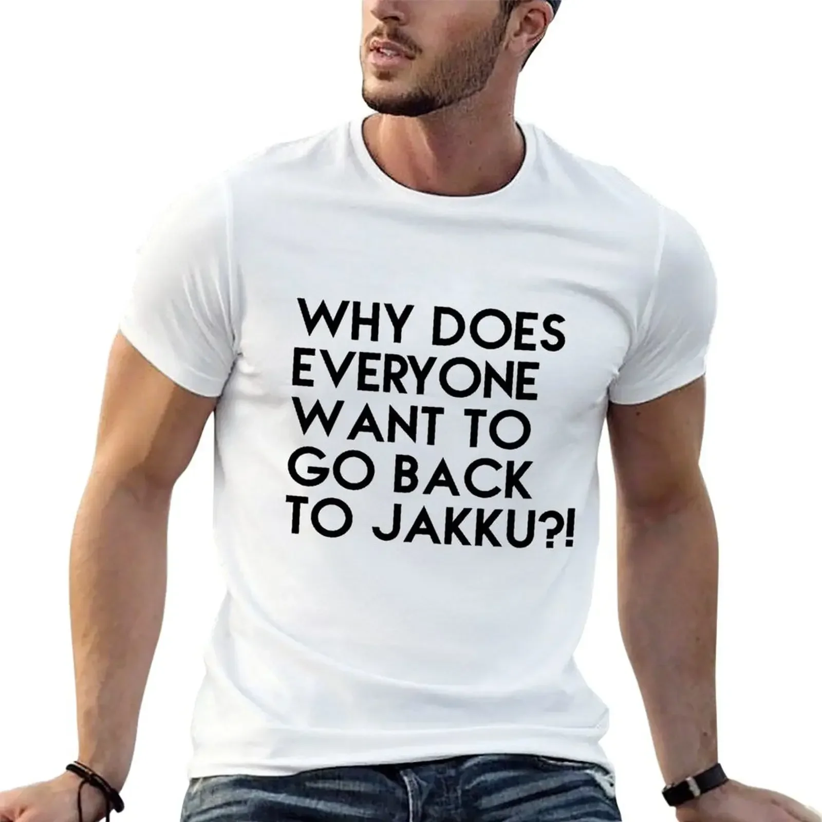 

WHY DOES EVERYONE WANT TO GO BACK TO JAKKU! T-Shirt plus size tops basketball graphic tees graphics quick drying Men's clothing