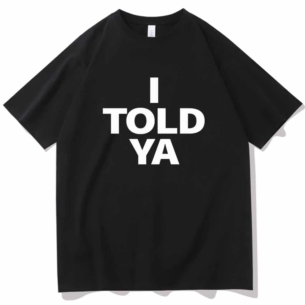 I TOLD YA Challengers 2024 T-Shirts  O-Neck Short Sleeve Shirts Fans Gift