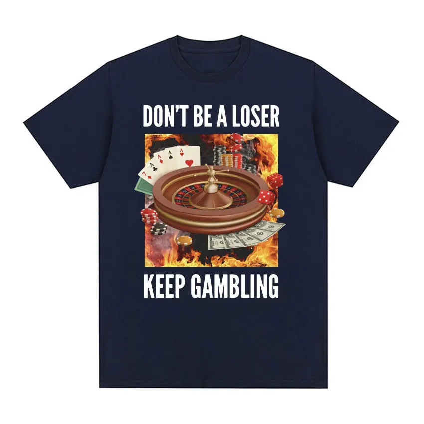 Don't Be A Loser, Keep Gambling Unisex Meme T-Shirt - Funny Roulette and Poker Graphic Tshirts for Men Vintage Oversized T Shirt