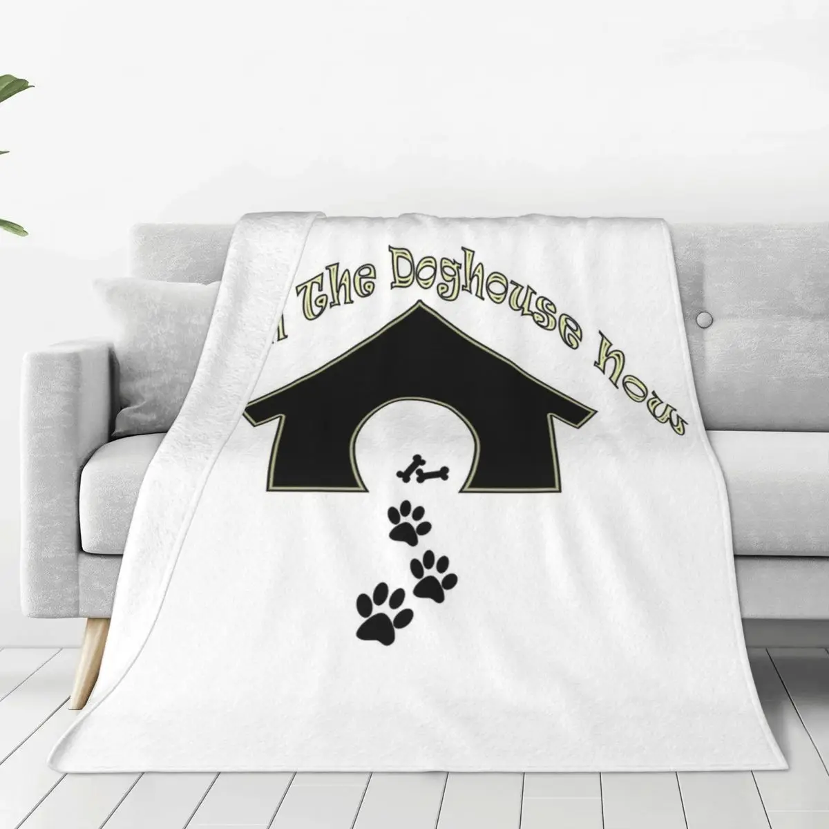 I'm In The Doghouse Now Blankets Fleece Portable Sofa Throw Blankets For Home Bedroom Outdoor Throws Bedspread Quilt