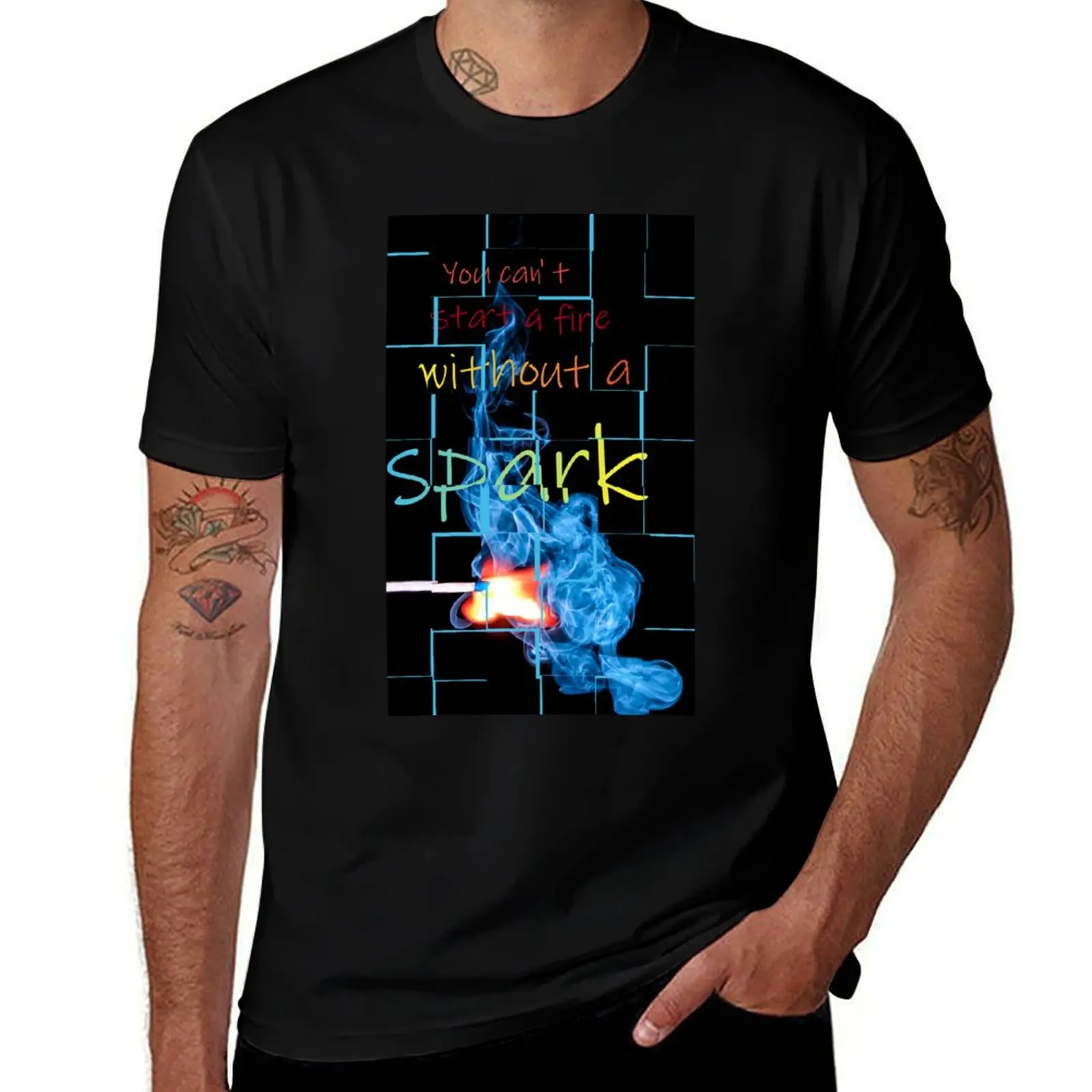 You Cant Start a Fire without a Spark. T-Shirt Work Utility Casual Tee Shirt