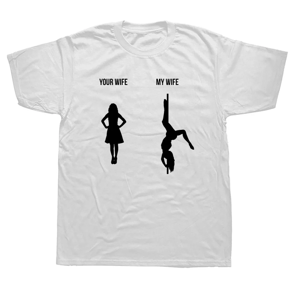 Your Wife My Wife Pole Dance Poledance Dancer Printed T-shirt Summer Fashion Cool Loose Breathable Unisex Tops Tee Ropa Mujer