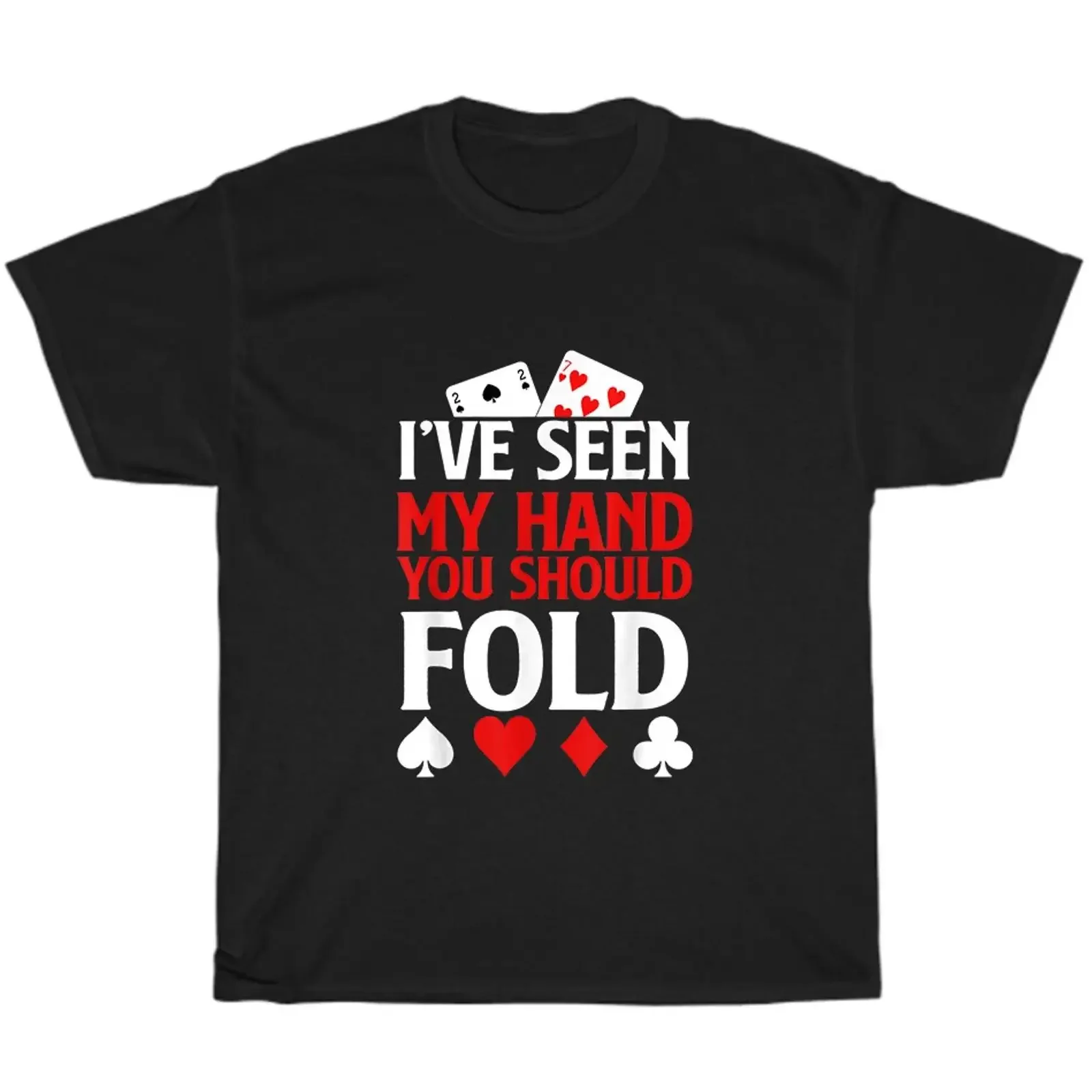 I've Seen My Hand You Should Fold Poker Cards Player Gambler T Shirt  vintage Washed Slightly Stylish Casual homme