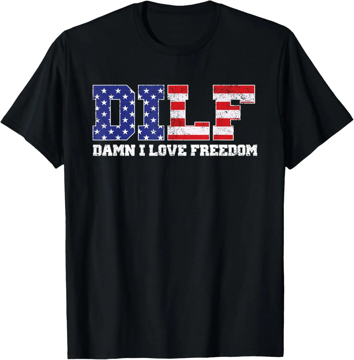 

DILF Damn I Love Freedom Funny Patriotic 4th Of July T-Shirt