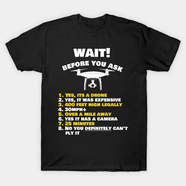 

WAIT! Before You Ask Drone. Funny UAV Instructions T-Shirt 100% Cotton O-Neck Summer Short Sleeve Casual Mens T-shirt Size S-3XL