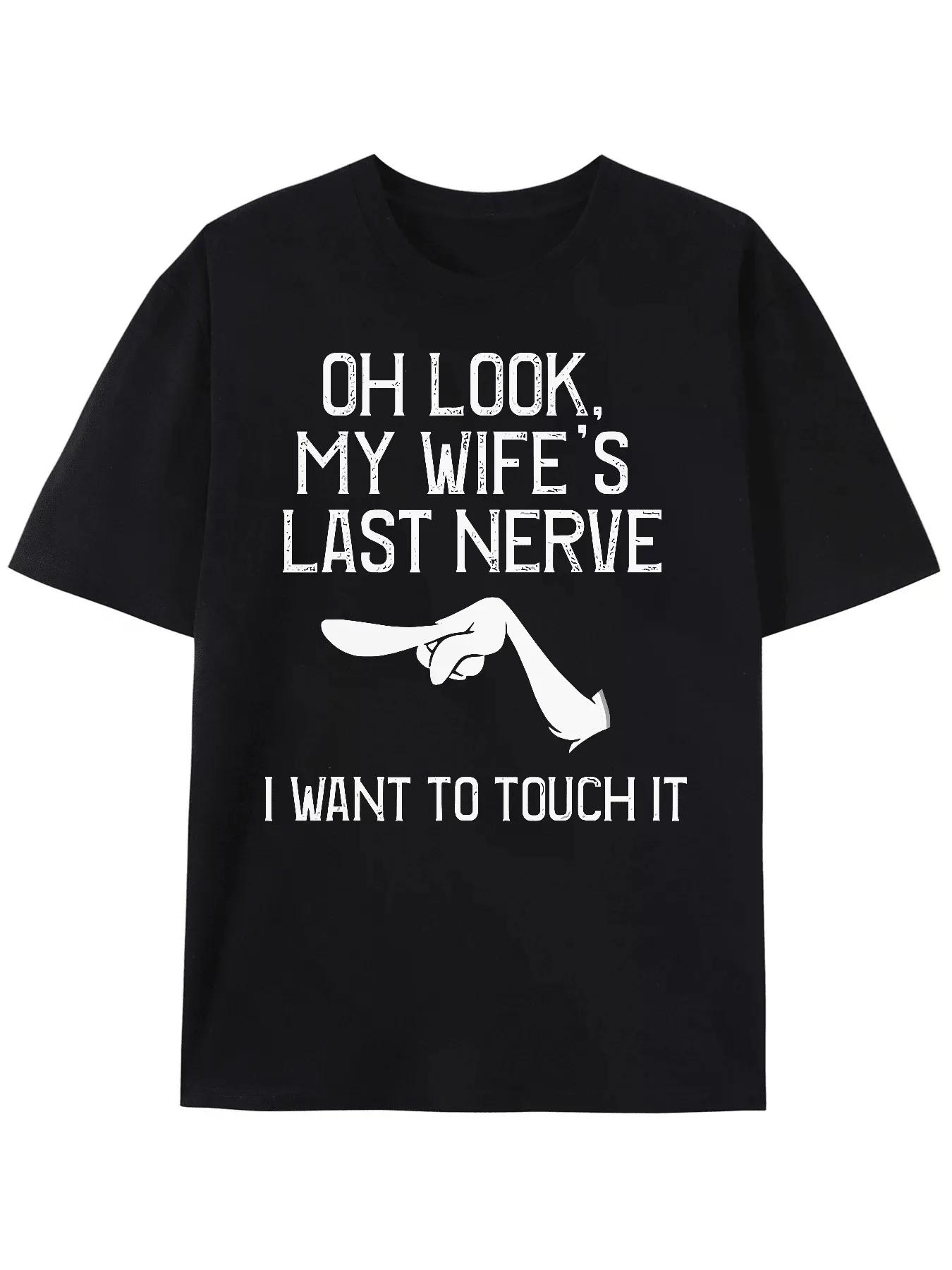 Oh Look My Wife's Last Nerve LWant To Touch It Fun Husband T-Shirt