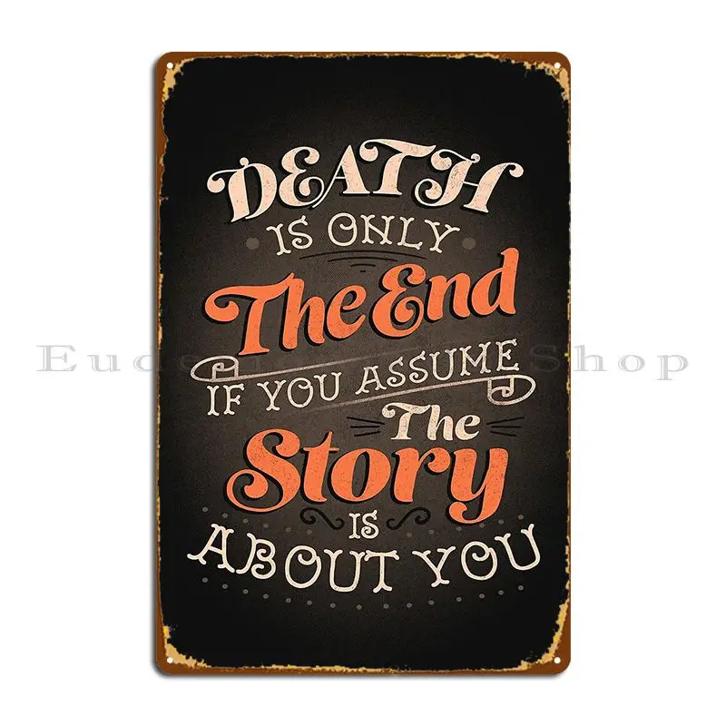 Death Is Only The End If You Assume The Story Is About You Metal Sign Cinema Club Bar Wall Cave Customized Tin Sign Poster