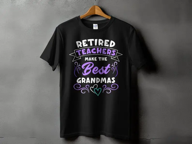 Retired Teachers Make The Best Grandmas T-Shirt, Funny Grandma Shirt, Gift For Retired Teacher, Humorous Grandmother Tee