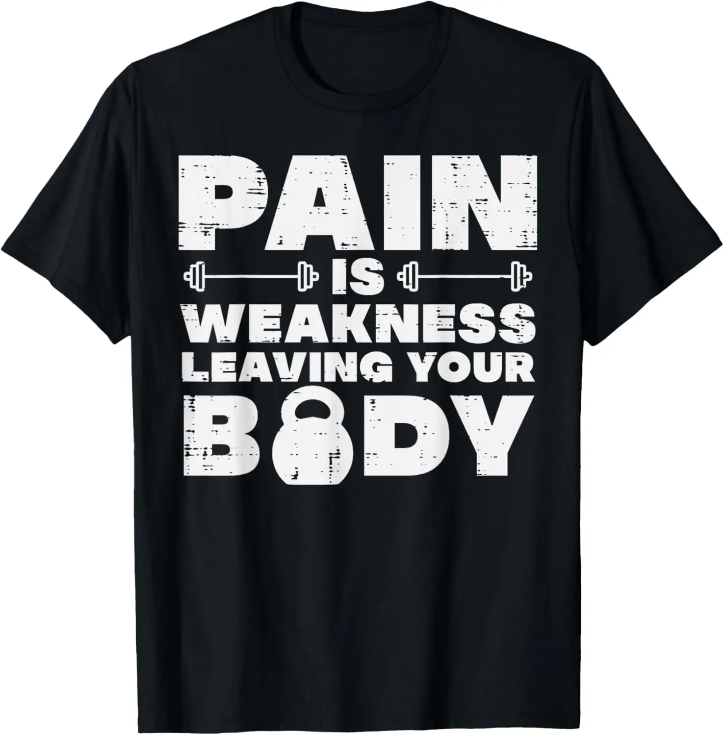 Pain Is Weakness Leaving Your Body Gym Workout Men Women T-Shirt