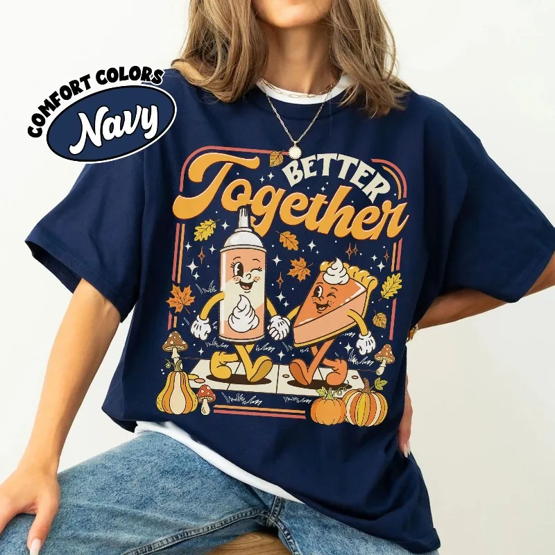 Autumn New Base Shirt Unisex T-shirt Better Together Thanksgiving Tee, Cute Pie And Whipped Cream Graphic Tshirt, Fall Gift