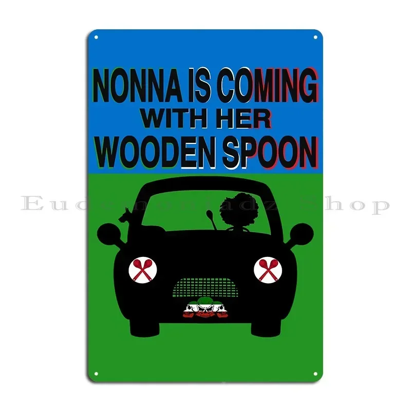 Nonna Is Coming With Her Wooden Spoon Funny Metal Plaque Poster Print Garage Plaques Decoration Club Cinema Tin Sign Poster
