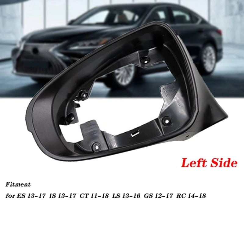 Auto Left Side Wing Mirror Frame Housing Trim For Lexus CT CT200H 2011-2018 ES Is -LS 2013- 2016 2017 GS RC 2014-2018