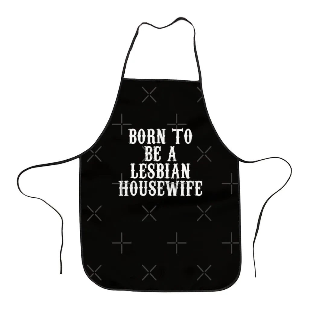 

Fashion Design Born To Be A Lesbian Housewife Apron Store Logo For Women Gift Composite Fabric Cleaning Pinafore