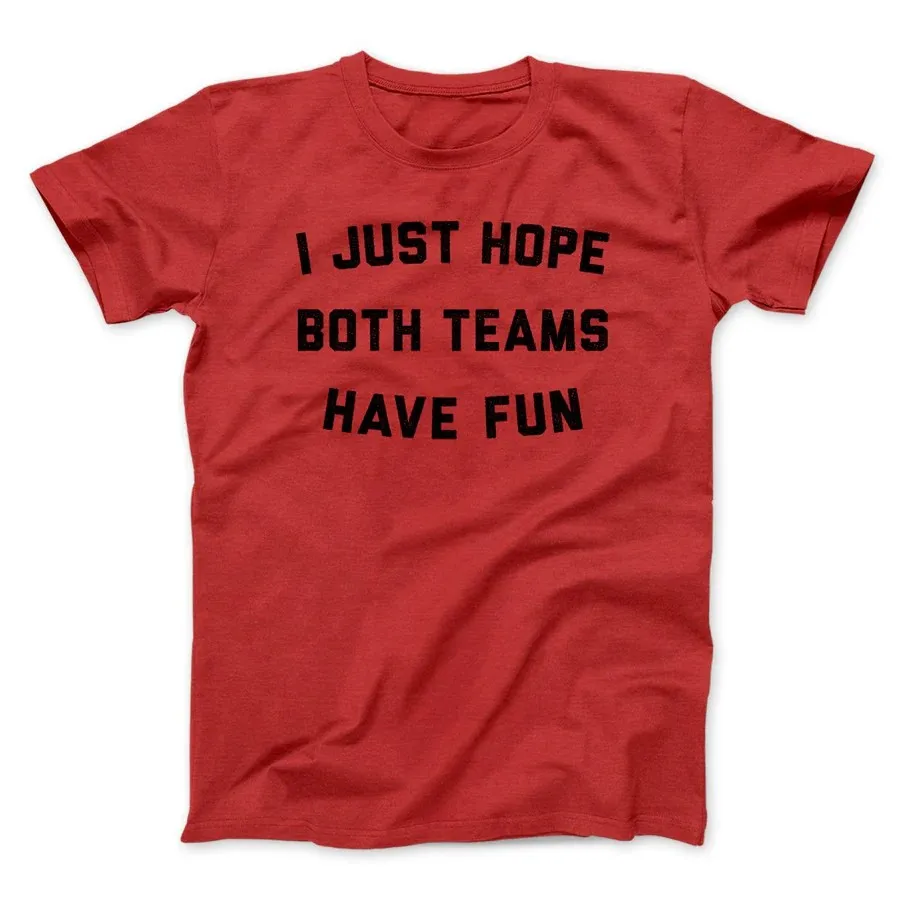 I JUST HOPE BOTH TEAMS HAVE FUN FUNNY MEN/UNISEX T-SHIRTFunnyT-Shits