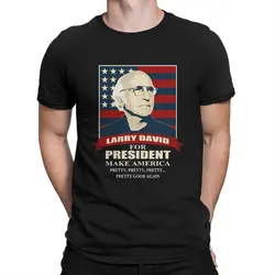 Humor Larry David For President T-Shirt Men Crew Neck Pure Cotton T Shirts C-Curb Your Enthusiasm Short Sleeve Tees Graphic