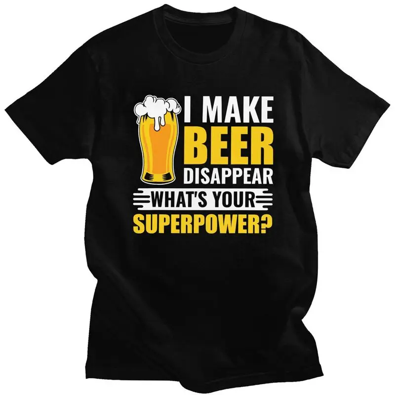 Custom Funny Beer I Make Beer Disappear Whats Your Superpower T Shirts Men Tee Tops 100% Cotton Slim Fit Tshirts Merch