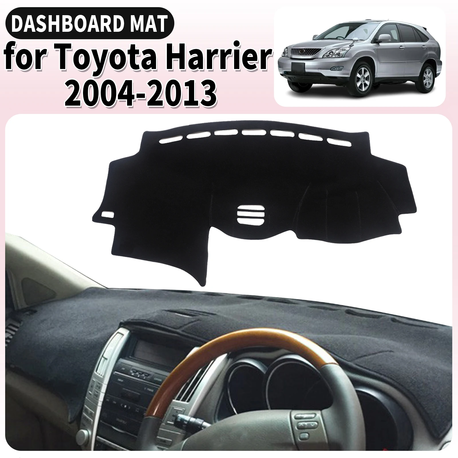 

fit for Toyota Harrier 2004 2005 2006-2013 XU30 Dashmat Dashboard Cover Pad Car Accessories DashMat Sunshade Protective Carpet